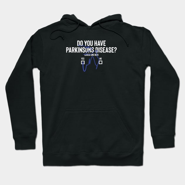 Do You Have Parkinsons Disease- YES or No Hoodie by SteveW50